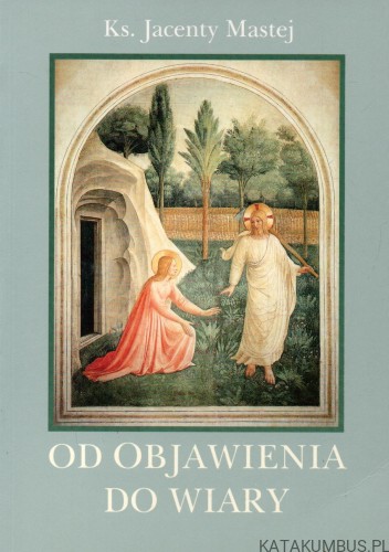 Od objawienia do wiary. Ks. JACENTY MASTEJ