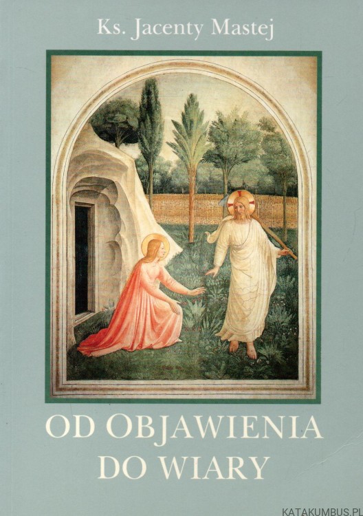 Od objawienia do wiary. Ks. JACENTY MASTEJ