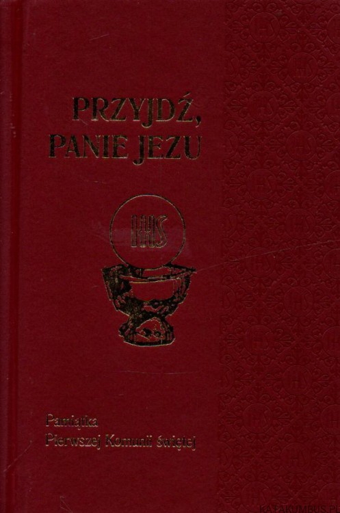 Przyjdź, Panie Jezu. Pamiątka Pierwszej Komunii świętej. PRACA ZBIOROWA