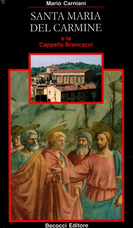 Santa Maria Del Carmine e la Cappella Brancacci. MARIO CARNIANI.
