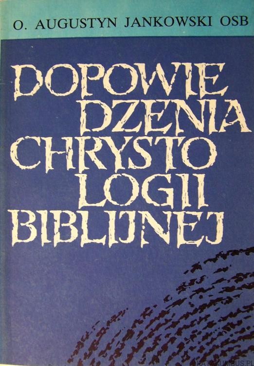Dopowiedzenia Chrystologii Biblijnej. O. AUGUSTYN JANKOWSKI OSB