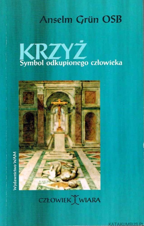 Krzyż Symbol odkupionego człowieka. ANSELM GRUN OSB
