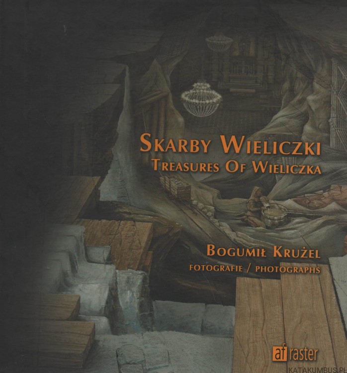 Skarby Wieliczki Treasures Of Wieliczka. BOGUMIŁ KRUŻEL