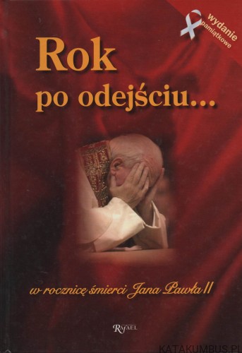 Rok po odejściu... w rocznicę śmierci Jana Pawła II. PRACA ZBIOROWA.