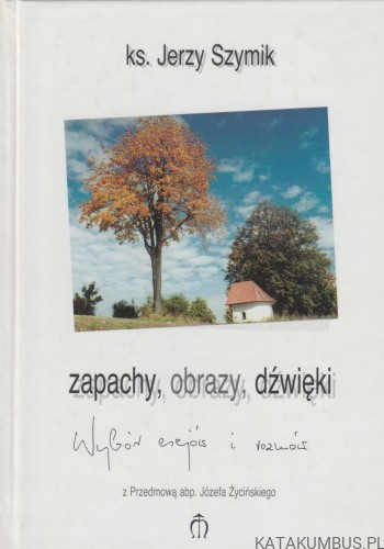 Zapachy, Obrazy, Dźwięki. Ks. JERZY SZYMIK