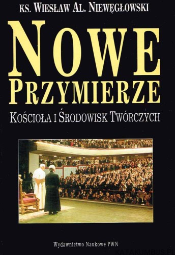 Nowe przymierze Kościoła i środowisk twórczych w Polsce w latach 1964 - 1996. Ks. Wiesław Al. Niewęgłowski