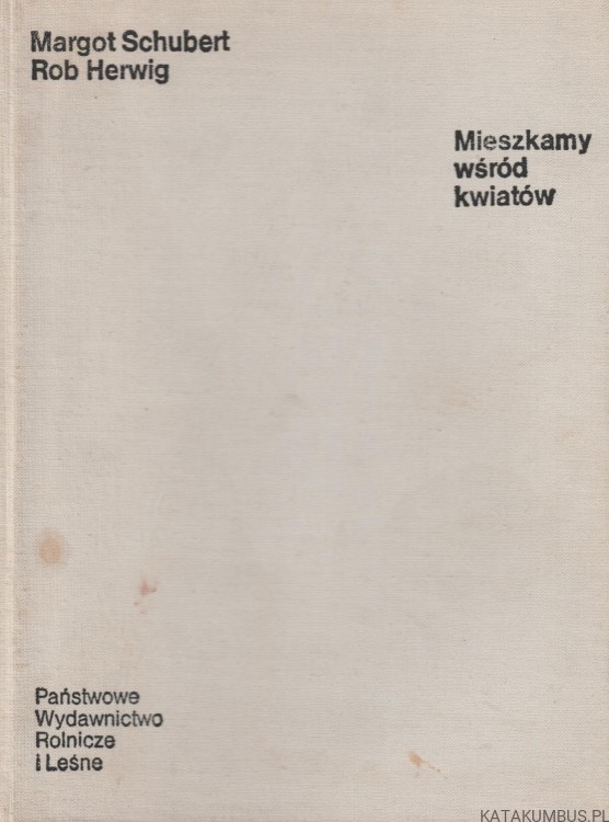 Mieszkamy wśród kwiatów. MARGOT SCHUBERT, ROB HERWIG.