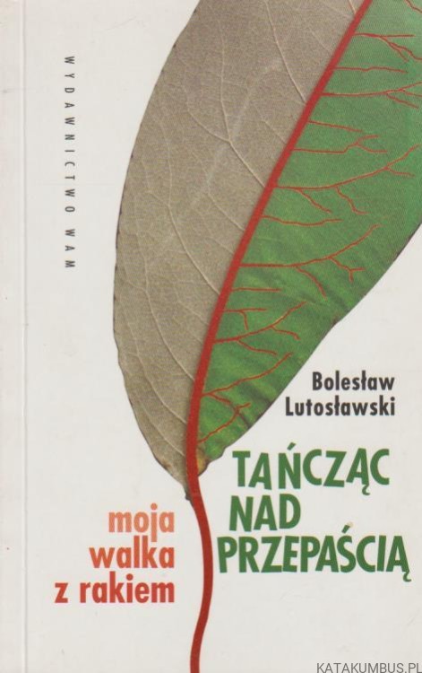 Tańcząc nad przepaścią. BOLESŁAW LUTOSŁAWSKI