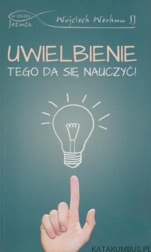Uwielbienie. Tego da się nauczyć! WOJCIECH WERHUN SJ