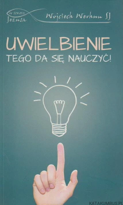 Uwielbienie. Tego da się nauczyć! WOJCIECH WERHUN SJ
