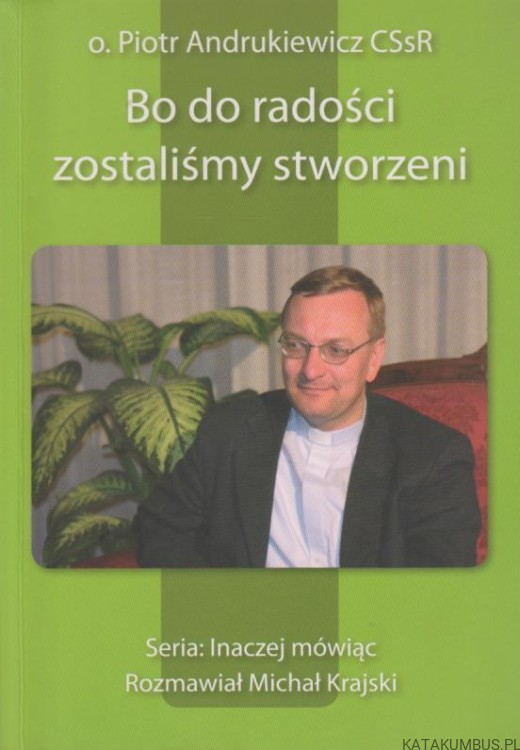 Bo do radości zostaliśmy stworzeni. O. PIOTR ANDRUSZKIEWICZ CSSR