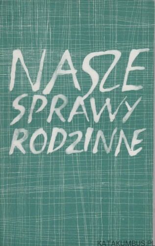 Nasze sprawy rodzinne. JÓZEFA HENNELOWA, MAREK SKWARNICKI