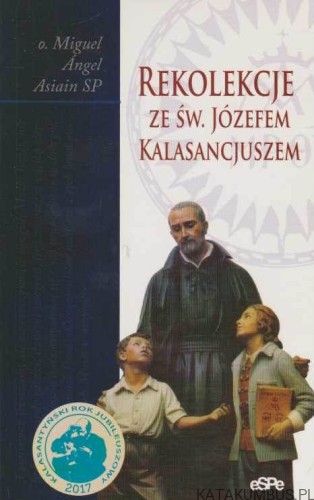 Rekolekcje ze św. Józefem Kalasancjuszem. O. MIGUEL ANGEL ASIAIN SP