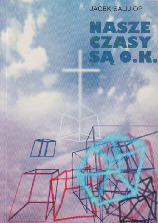 Nasze czasy są O.K. JACEK SALIJ OP