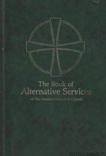 The Book of Alternative Services of the Anglican Church of Canada. PRACA ZBIOROWA