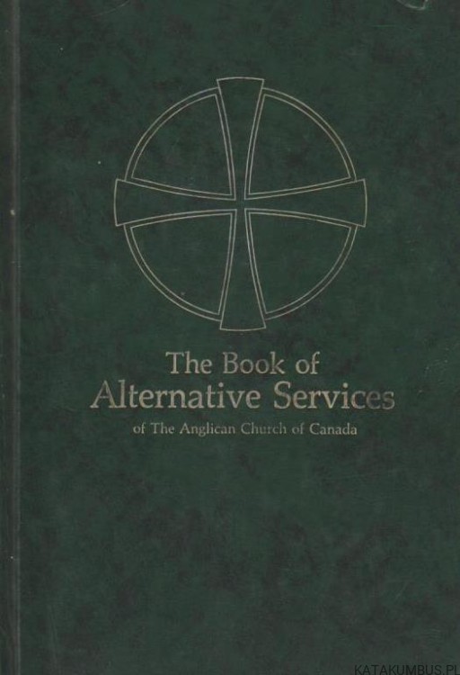 The Book of Alternative Services of the Anglican Church of Canada. PRACA ZBIOROWA