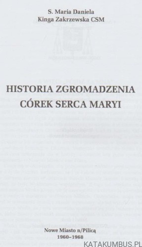 Historia Zgromadzenia Córek Serca Maryi. S. M. DANIELA. K. ZAKRZEWSKA