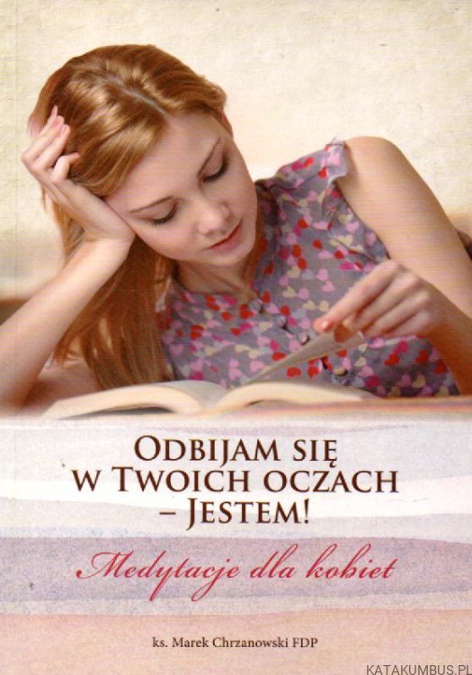 Odbijam się w twoich oczach-jestem! ks. MAREK CHRZANOWSKI FDP