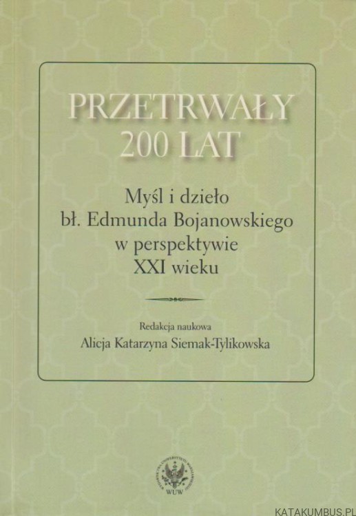 Przetrwały 200 lat. RED. ALICJA KATARZYNA SIEMAK-TYLIKOWSKA