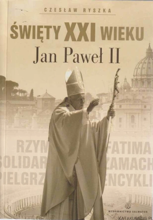 Święty XXI wieku. Jan Paweł II. CZESŁAW RYSZKA