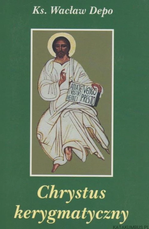 Chrystus kerygmatyczny. Ks. WACŁAW DEPO