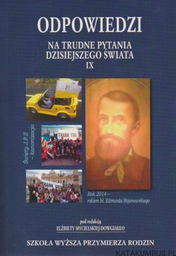 Odpowiedzi na trudne pytania dzisiejszego świata IX. RED. ELŻBIETA MYCIELSKA-DOWGIAŁŁO