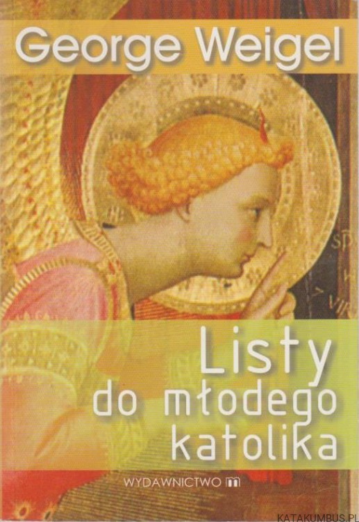 Listy do młodego katolika. GEORGE WEIGEL