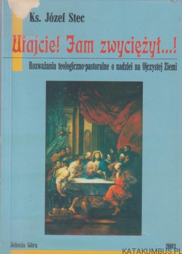 Ufajcie. Jam zwyciężył. KS. JÓZEF STEC