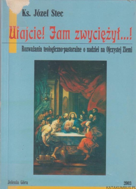 Ufajcie. Jam zwyciężył. KS. JÓZEF STEC