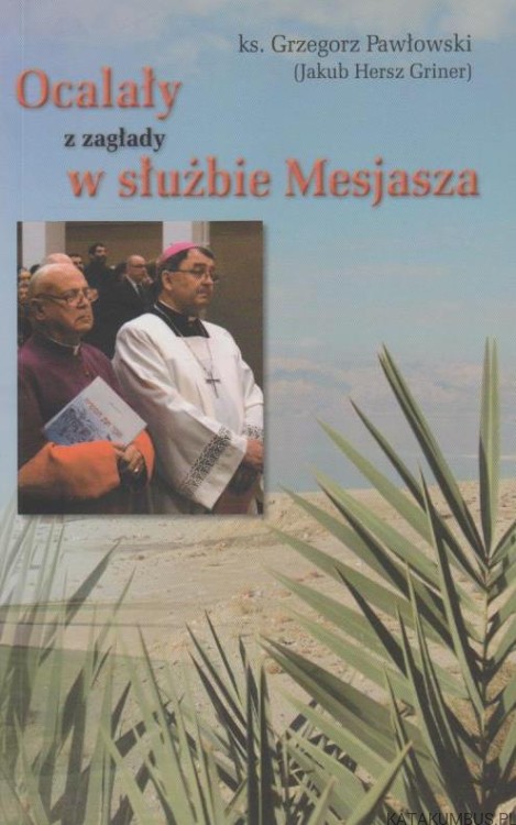Ocalały z zagłady w służbie Mesjasza. KS. GRZEGORZ PAWŁOWSKI