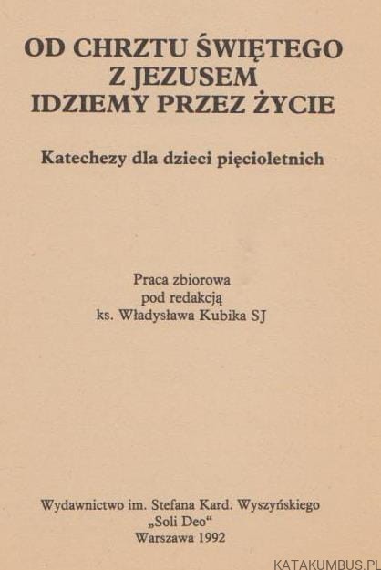 Od chrztu świętego z Jezusem idziemy przez życie. Red. WŁADYSŁAW KUBIAK