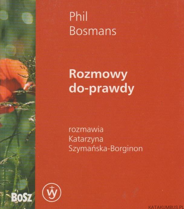 Rozmowy do prawdy. PHIL BOSMANS