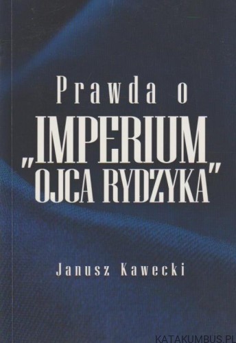 Prawda o "Imperium Ojca Rydzyka". JANUSZ KAWECKI