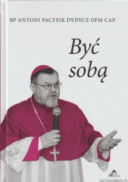 Być sobą. BP ANTONI PACYFIK DYDYCZ OFM CAP
