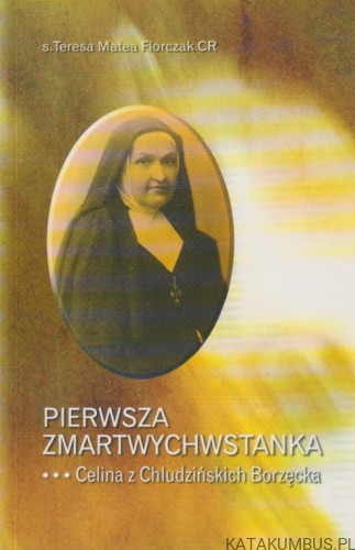 Pierwsza Zmartwychwstanka. S. TERESA MATEA FLORCZAK CR