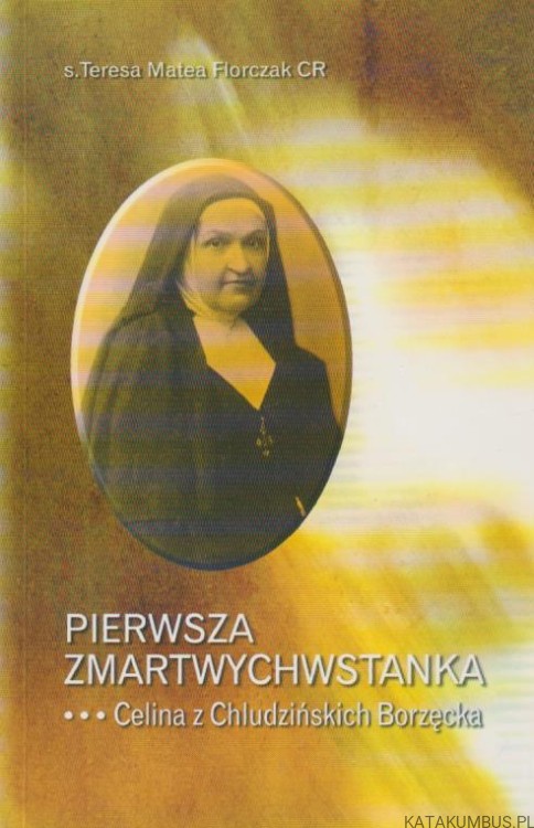 Pierwsza Zmartwychwstanka. S. TERESA MATEA FLORCZAK CR