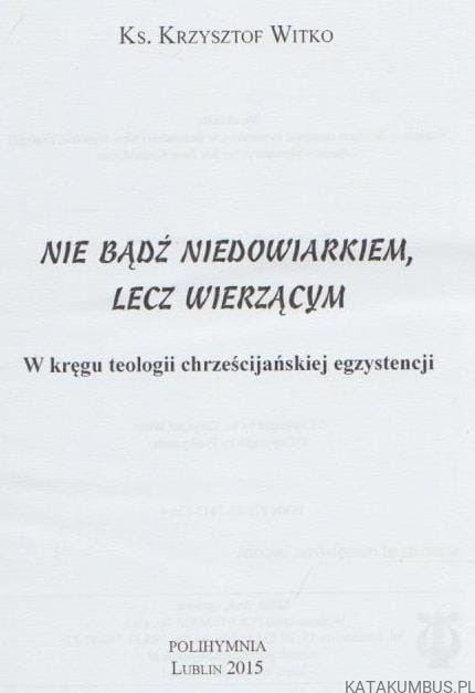 Nie bądź niedowiarkiem, lecz wierzącym. KS. KRZYSZTOF WITKO.
