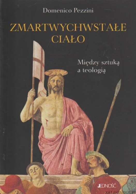 Zmartwychwstałe ciało. Między sztuką a teologią. DOMENICO PEZZINI