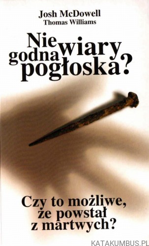 Niewiarygodna pogłoska. JOSH MCDOWELL, THOMAS WILLIAMS