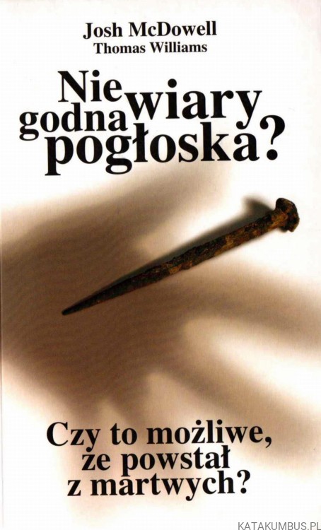 Niewiarygodna pogłoska. JOSH MCDOWELL, THOMAS WILLIAMS