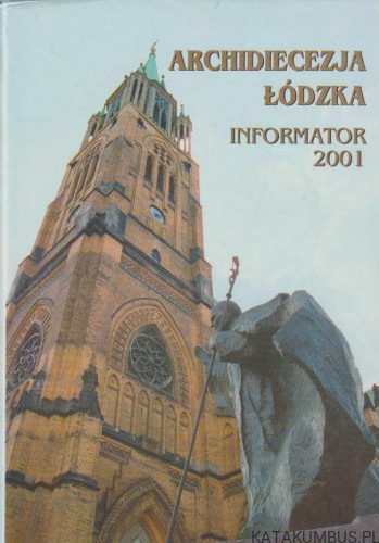 Archidiecezja Łódzka. Informator 2001. RED. KS. JÓZEF JANIEC