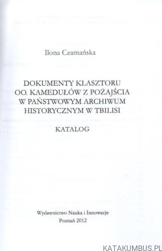Dokumenty klasztoru oo. kamedułów z Pożajścia w Państwowym Archiwum Historycznym w Tbilisi. ILONA CZAMAŃSKA.
