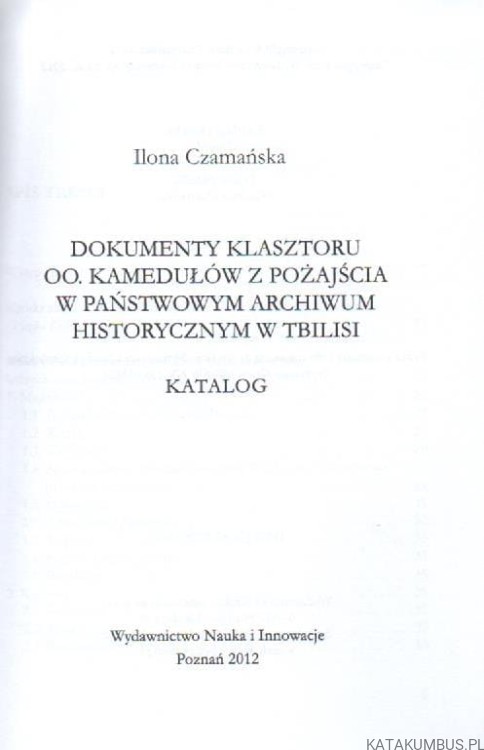 Dokumenty klasztoru oo. kamedułów z Pożajścia w Państwowym Archiwum Historycznym w Tbilisi. ILONA CZAMAŃSKA.
