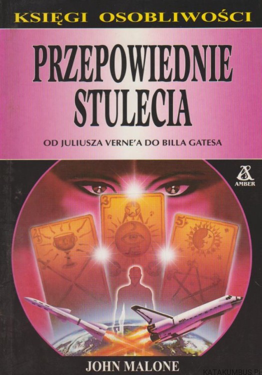 Przepowiednie stulecia od Juliusza Vernea do Billa Gatesa. JOHN MALONE