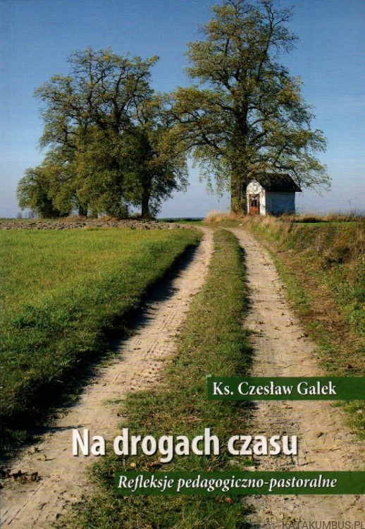 Na drogach czasu. KS. CZESŁAW GALEK.