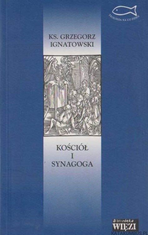Kościół i synagoga. Ks. GRZEGORZ IGNATOWSKI