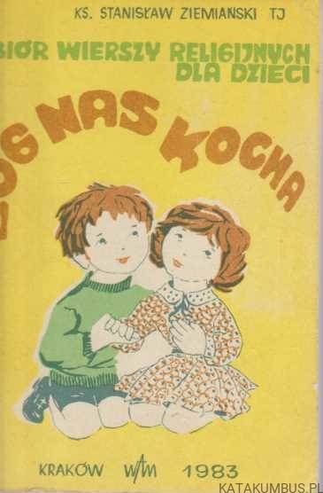 Bóg nas kocha. Zbiór wierszy religijnych dla dzieci.  KS. STANISŁAW ZIEMIAŃSKI TJ