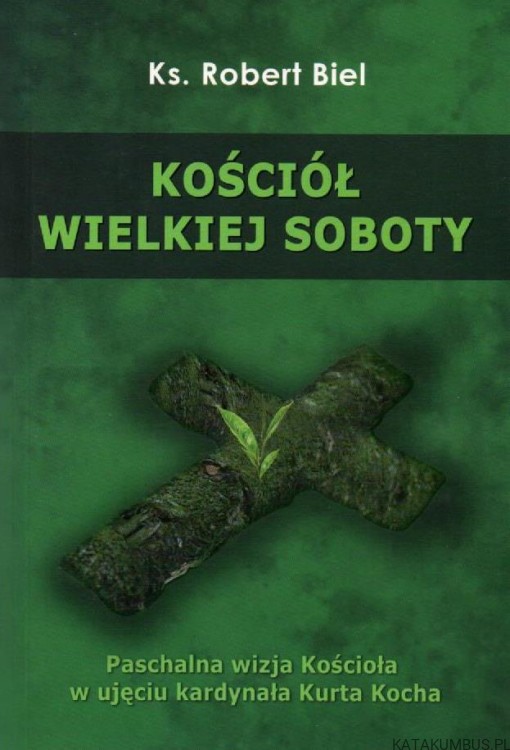 Kościół wielkiej soboty. Ks. ROBERT BIEL.