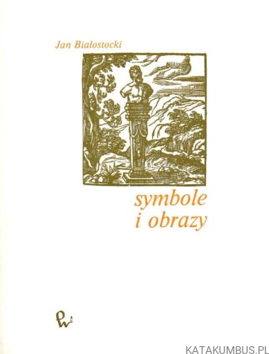 Symbole i obrazy. T. 2. JAN BIAŁOSTOCKI.
