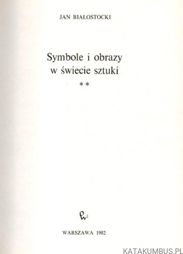 Symbole i obrazy. T. 2. JAN BIAŁOSTOCKI.